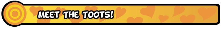 Meet the Toots!